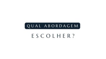 Qual abordagem escolher? - Clínica Átrio
